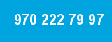 970 222 79 97